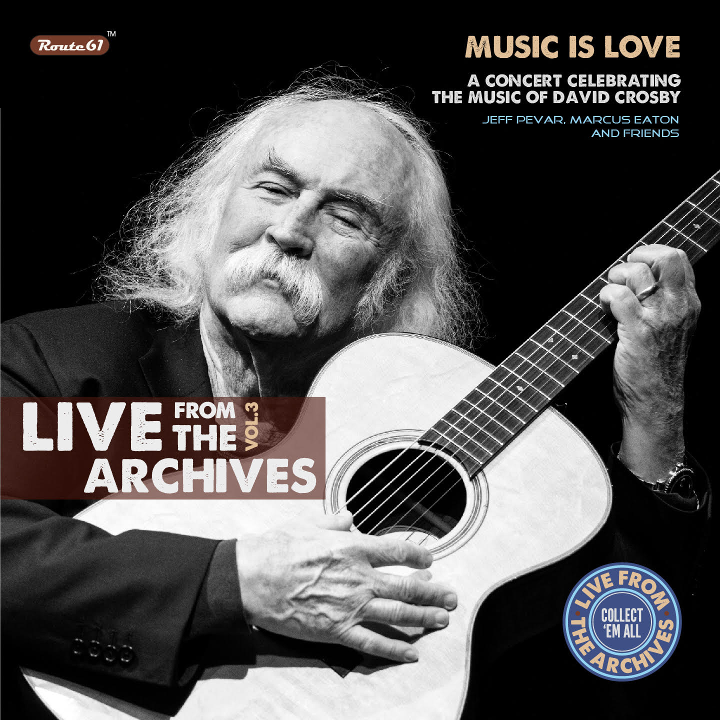 Live from the archives, vol. 3 - Music is love: a celebration of the music of David Crosby